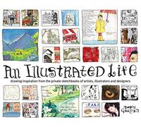 An Illustrated Life: Drawing Inspiration from the Private Sketchbooks of Artists, Illustrators and Designers [Idioma Inglés]