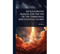 An Illustrated Manual For The Use Of The Terrestrial And Celestial Globes