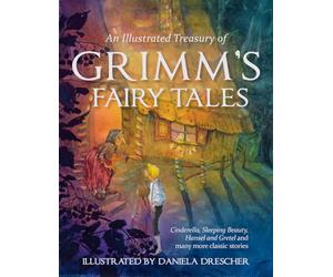 An Illustrated Treasury of Grimm's Fairy Tales: Cinderella, Sleeping Beauty, Hansel and Gretel and many more classic stories (Daniela Drescher Anthologies)