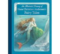 An Illustrated Treasury of Hans Christian Andersen's Fairy Tales: The Little Mermaid, Thumbelina, The Princess and the Pea and many more classic stories (Classic European Fairytales)