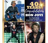 An illustrated, unauthorized biography about Bon Jovi: 40 years of Bon Jovi. Congratulations!