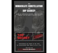 An Immaculate Constellation of UAP Secrecy: Inside the Human-Alien Interface, Black Retrieval Programs, and the Psywar on Reality Itself