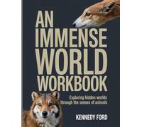 An Immense World Workbook: Exploring Hidden Worlds Through the Senses of Animals
