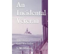 An Incidental Veteran: Tales from a Cold War Sailor