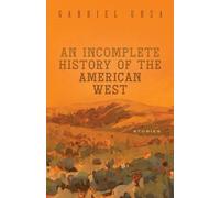 An Incomplete History of the American West: Stories (Western Literature and Fiction Series)