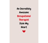 An Incredibly Awesome Occupational Therapist Stole My Heart: Occupational Therapy Notebook | Occupational Therapist 6x9 Blank Lined Journal | Occupational Therapy Gifts