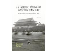 An Incredibly Foolish And Dangerous Thing To Do: Backpacking through China in 1995