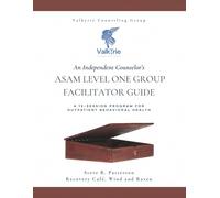 An Independent Counselor’s ASAM Level One Group Facilitator Guide: A 12-Session Program for Outpatient Behavioral Health