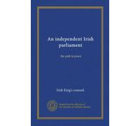 An independent Irish parliament: the path to peace
