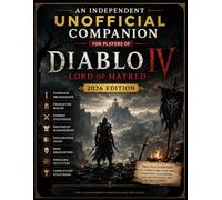 An Independent Unofficial Companion for Players of Diablo IV Lord of Hatred: 2026 Edition Practical Strategies for Campaign Progression, Builds, ... Boss Encounters and Endgame Activities