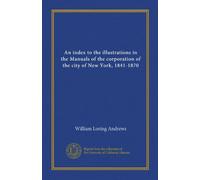 An index to the illustrations in the Manuals of the corporation of the city of New York, 1841-1870