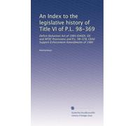 An Index to the legislative history of Title VI of P.L. 98-369: Deficit Reduction Act of 1984 (OASDI, SSI and AFDC Provisions) and P.L. 98-378, Child Support Enforcement Amendments of 1984