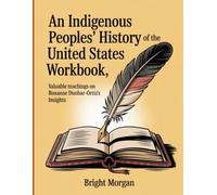 An Indigenous People's History of the United States Workbook: Valuable teachings on Roxanne Dunbar-Ortiz's Insights