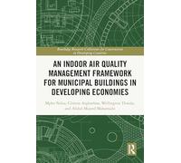 An Indoor Air Quality Management Framework for Municipal Buildings in Developing Economies (Routledge Research Collections for Construction in Developing Countries)