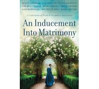 An Inducement into Matrimony: A Collection of Romantic Short Stories Inspired by Jane Austen's Pride and Prejudice