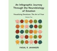 An Infographic Journey Through the Neurobiology of Emotion: Visualizing Emotions: The Art of Fear: Volume Two