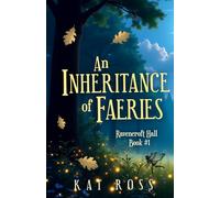 An Inheritance of Faeries: A whimsical romantic fantasy with magic and fae: 1 (Ravencroft Hall)