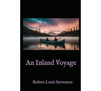 An Inland Voyage: A Classic Travel Memoir of Adventure, Simplicity, and Discovery