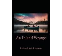 An Inland Voyage: A Classic Travel Memoir of Adventure, Simplicity, and Discovery