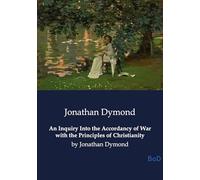 An inquiry into the accordancy of war wi: By jonathan dymond