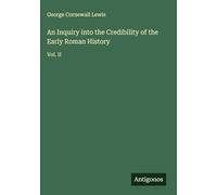 An Inquiry into the Credibility of the Early Roman History: Vol. II