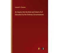 An Inquiry Into the Kind and Extent of of Education by the Ordinary Circumstances