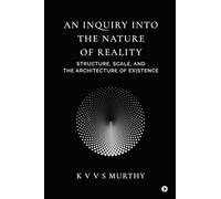 An Inquiry into the Nature of Reality: Structure, Scale, and the Architecture of Existence
