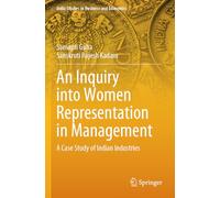 An Inquiry into Women Representation in Management: A Case Study of Indian Industries (India Studies in Business and Economics)