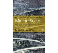 An Insider's Guide to the Mining Sector: An in-depth study of gold and mining shares