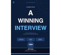 AN INSIDER’S VIEW OF A WINNING INTERVIEW: What Interviewers Don’t Tell You When They Ask You to Attend for an Interview (The 360° Interview series)