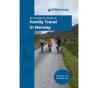 An Insider's Guide to Family Travel in Norway: Family fun - the Norwegian way (An Insider's Guide to Norway)