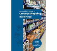 An Insider's Guide to Grocery Shopping in Norway: Grocery shopping, eating & living like a local (An Insider's Guide to Norway)