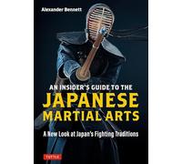An Insider's Guide to the Japanese Martial Arts A New Look at Japan's Fighting Traditions