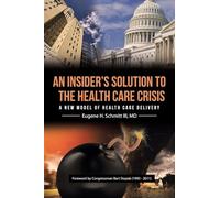 An Insider's Solution to the Health Care Crisis: A New Model of Health Care Delivery
