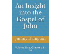 An Insight into the Gospel of John: Volume One, Chapters 1 - 10