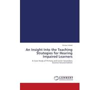 An Insight Into the Teaching Strategies for Hearing Impaired Learners: A Case Study of Primary and Junior Secondary Science Second Edition