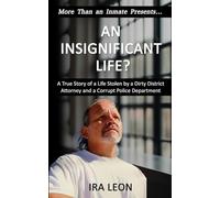 An Insignificant Life?: A True Story of a Life Stolen by a Dirty District Attorney and a Corrupt Police Department