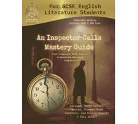 'An Inspector Calls' Mastery Guide: Complete Annotated GCSE Workbook - Full Play Text, Analysis, and Exam Preparation Tools: Examiner Tips, Practice ... & SEN Tips included (GCSE Success Guides)