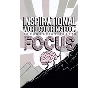 An Inspirational Coloring Journey: Focus & Flourish Mindful Pages for Sharper Focus A Motivational Focus Coloring Book