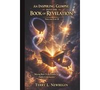 An Inspiring Glimpse into the Book of Revelation: Moving Back to the Garden of Higher Consciousness Volume II