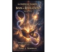 An Inspiring Glimpse into the Book of Revelation: Moving Back to the Garden of Higher Consciousness Volume II