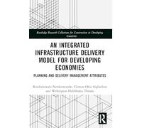 An Integrated Infrastructure Delivery Model for Developing Economies: Planning and Delivery Management Attributes (Routledge Research Collections for Construction in Developing Countries)