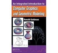 An Integrated Introduction to Computer Graphics and Geometric Modeling (Chapman & Hall/CRC Computer Graphics, Geometric Modeling, and Animation Series)