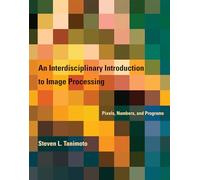 An Interdisciplinary Introduction to Image Processing: Pixels, Numbers, and Programs