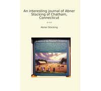 An interesting journal of Abner Stocking of Chatham, Connecticut (Classic Books)