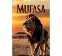 An Interesting Story Of Mufasa: The Lion King: A Legacy of Courage, Wisdom And Density