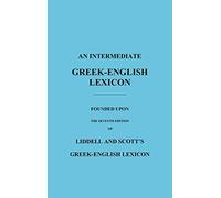 An Intermediate Greek-English Lexicon: Founded Upon the Seventh Edition of Liddell and Scott's Greek-English Lexicon