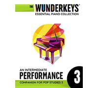 An Intermediate Performance Companion For Pop Studies 3: The WunderKeys Essential Piano Collection