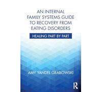 An Internal Family Systems Guide to Recovery from Eating Disorders: Healing Part by Part