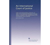 An International Court of Justice: Letter and memorandum of January 12, 1914, to the Netherland Minister of Foreign Affairs, in behalf of the establishment of an International Court of Justice